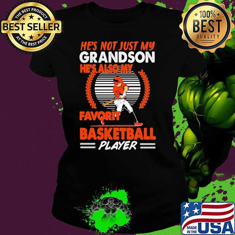 He’s Not Just My Grandson He’s Also My Favorite Basketball Player s Ladies tee He’s Not Just My Grandson He’s Also My Favorite Basketball Player s Ladies tee