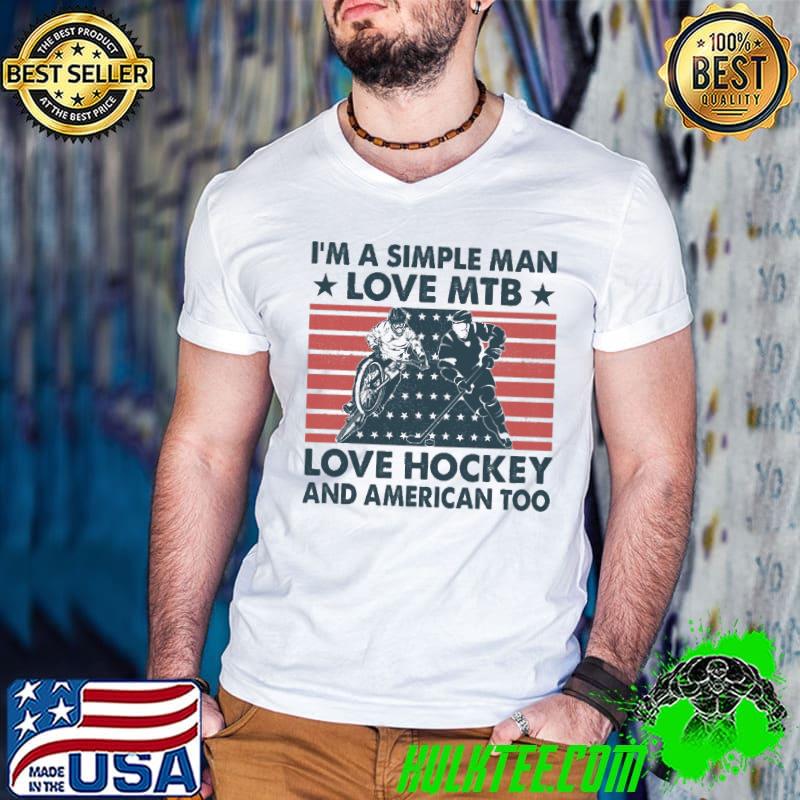 I am a simple man Love MTB and hockey and american too shirt