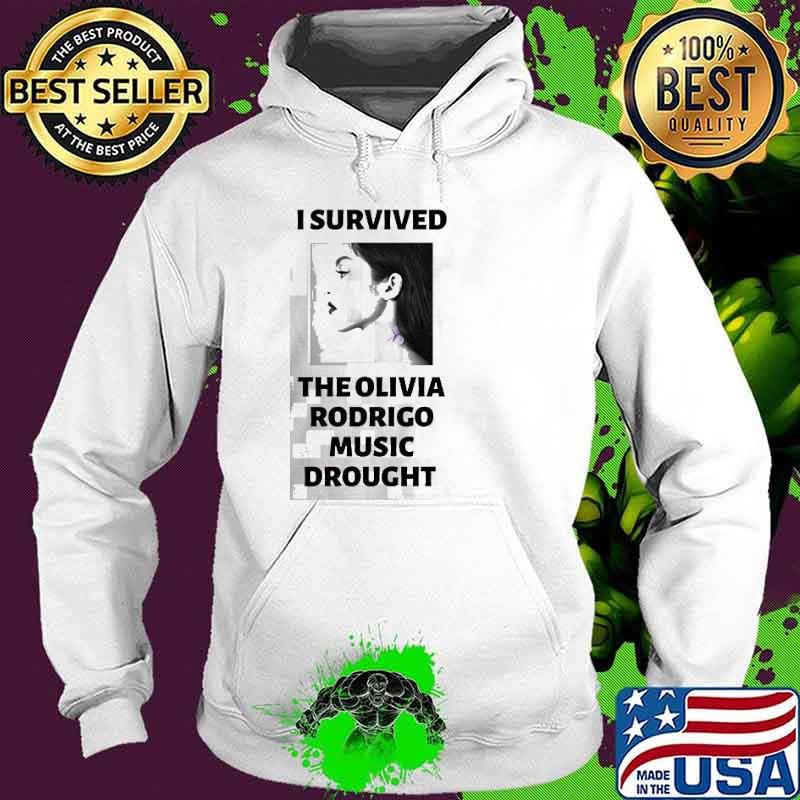I Survived The Olivia Rodrigo Music Drought Shirt Hoodie I Survived The Olivia Rodrigo Music Drought Shirt Hoodie