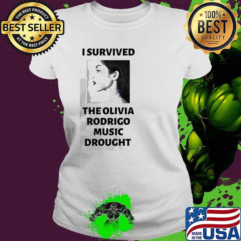 I Survived The Olivia Rodrigo Music Drought Shirt Ladies tee I Survived The Olivia Rodrigo Music Drought Shirt Ladies tee