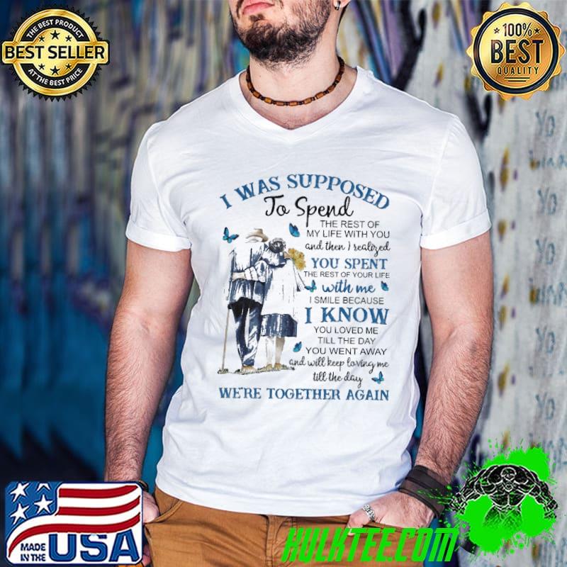 I was supposed know we're together again butterflies sunflower old man old girl shirt