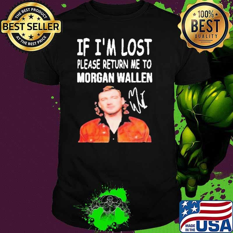 If i'm lost please return me to morgan wallen signature shirt If i'm lost please return me to morgan wallen signature shirt