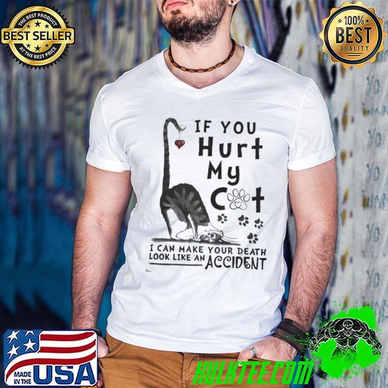 If You Hurt My Cat I Can Make Your Death Look An Accident Shirt