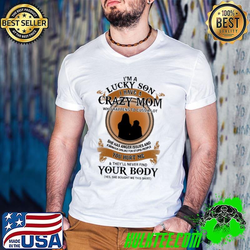 I'm a lucky son have crazy mom who happens to cuss a lot your body shirt