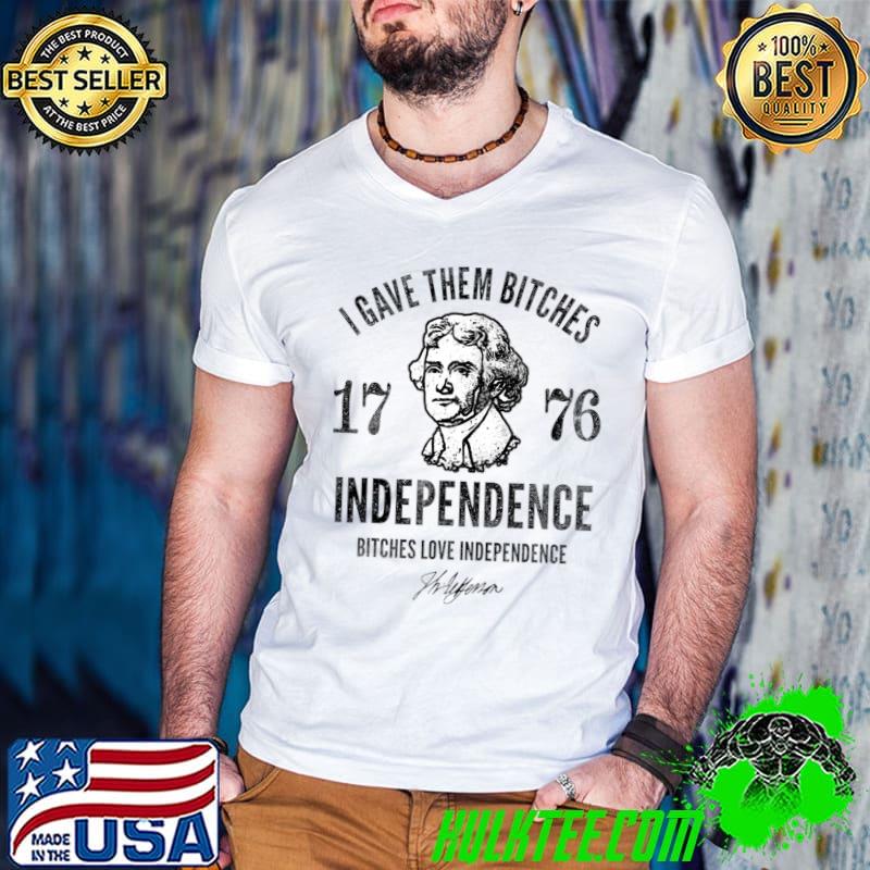 Independence 1776, I gave them independence Bitches Love Washington Signature T-Shirt