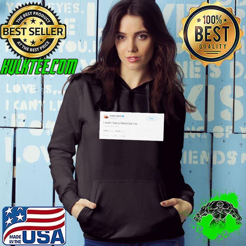 Kanye west i wish i had a friend like me shirt