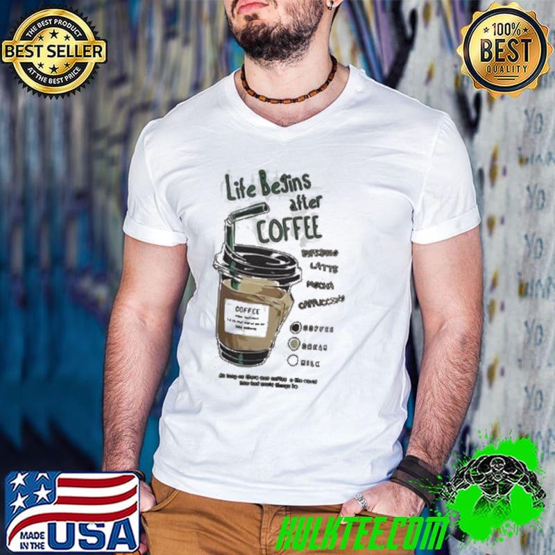 Life begins after coffee shirt