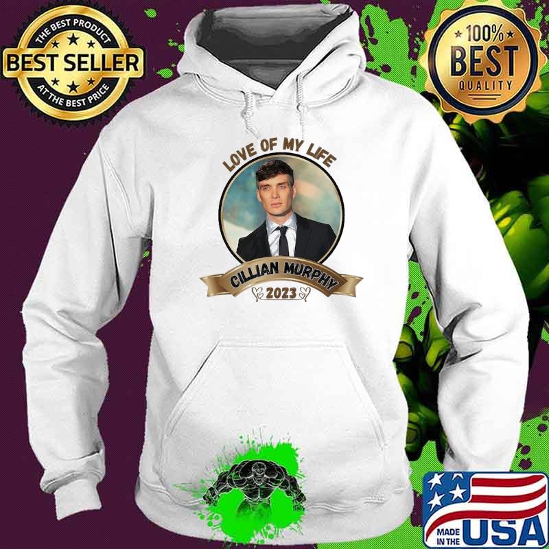 Love of my life Cillian Murphy 2023 s Hoodie Love of my life Cillian Murphy 2023 s Hoodie