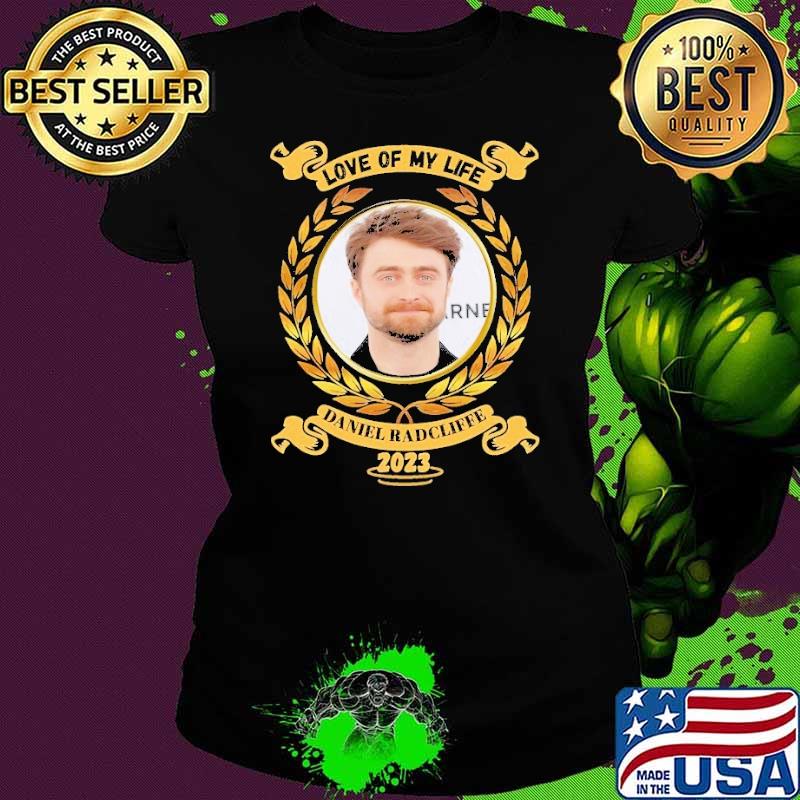 Love of my life Daniel Radcliffe 2023 shirt
