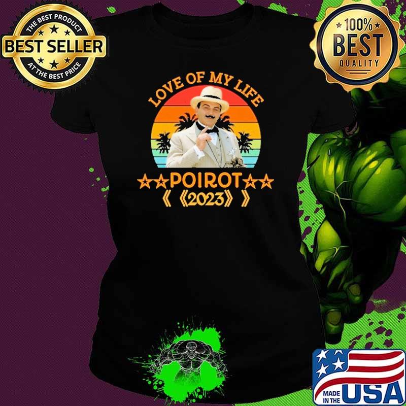 Love of my life Poirot 2023 vintage shirt