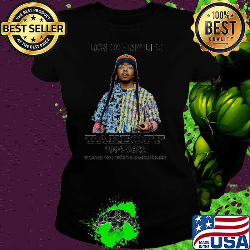 Love of my life Takeoff 1994 2022 thank you for the memories s Ladies tee Love of my life Takeoff 1994 2022 thank you for the memories s Ladies tee
