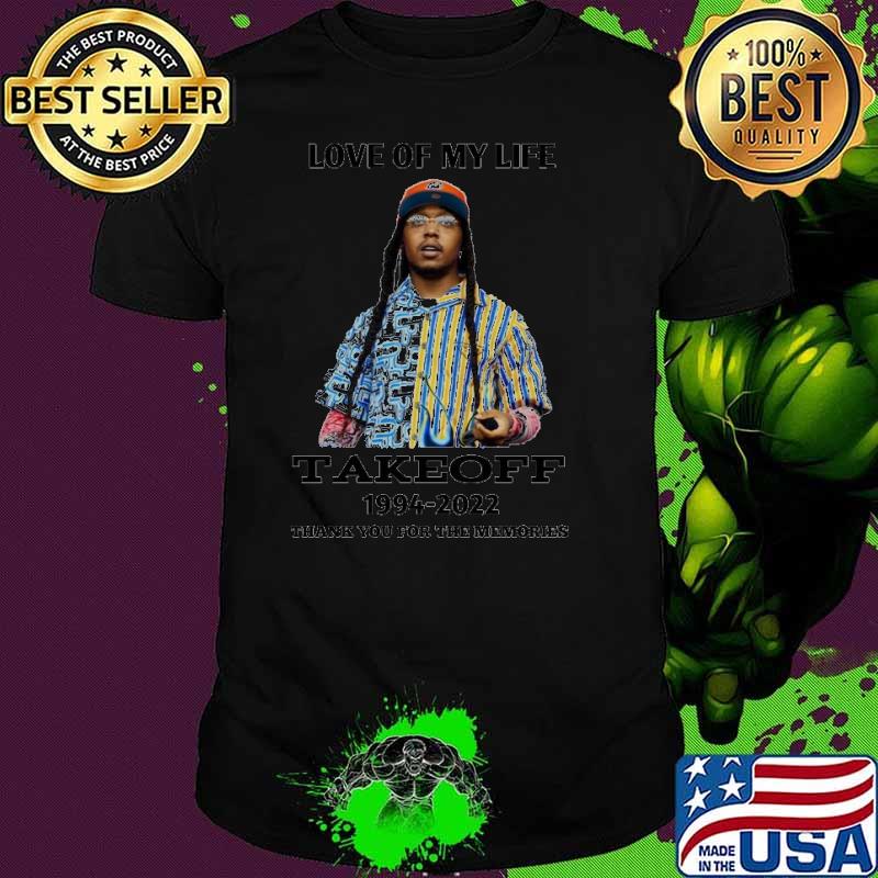 Love of my life Takeoff 1994 2022 thank you for the memories shirt