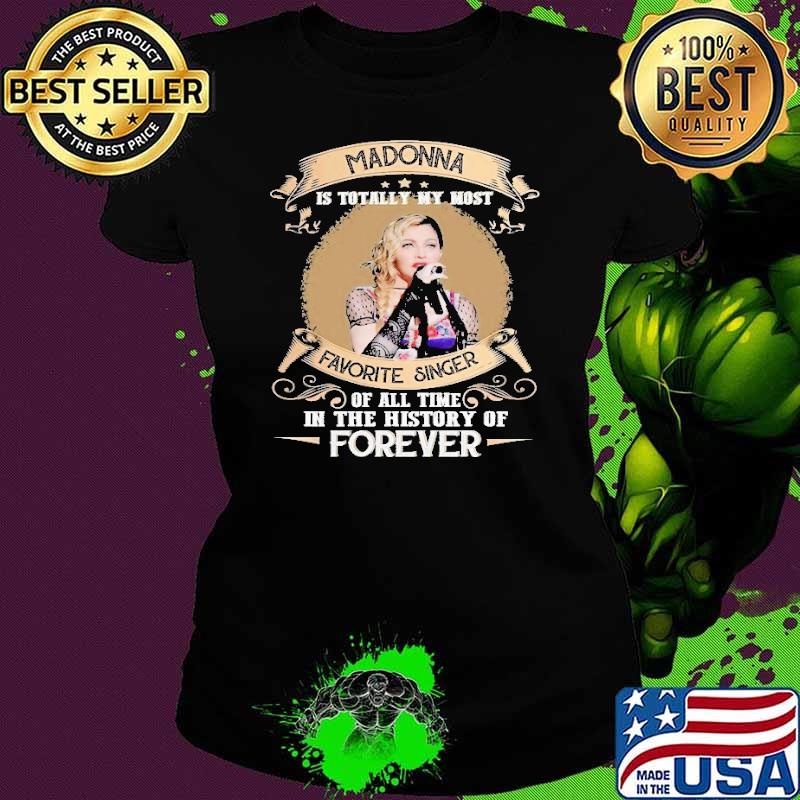 Madonna totally my most favorite singer in the history of forever shirt