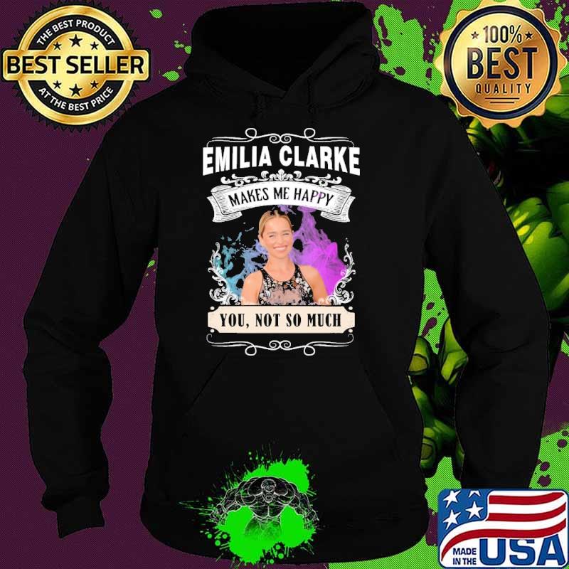 Make me happy Emilia clarke not so much s Hoodie Make me happy Emilia clarke not so much s Hoodie