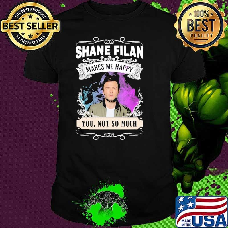 Make me happy Shane filan you not so much shirt