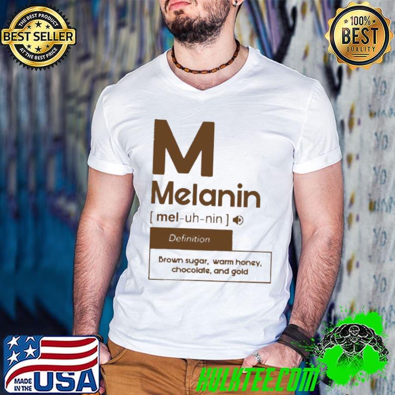 Melanin definition brown sugar warm honey chocolate and gold shirt