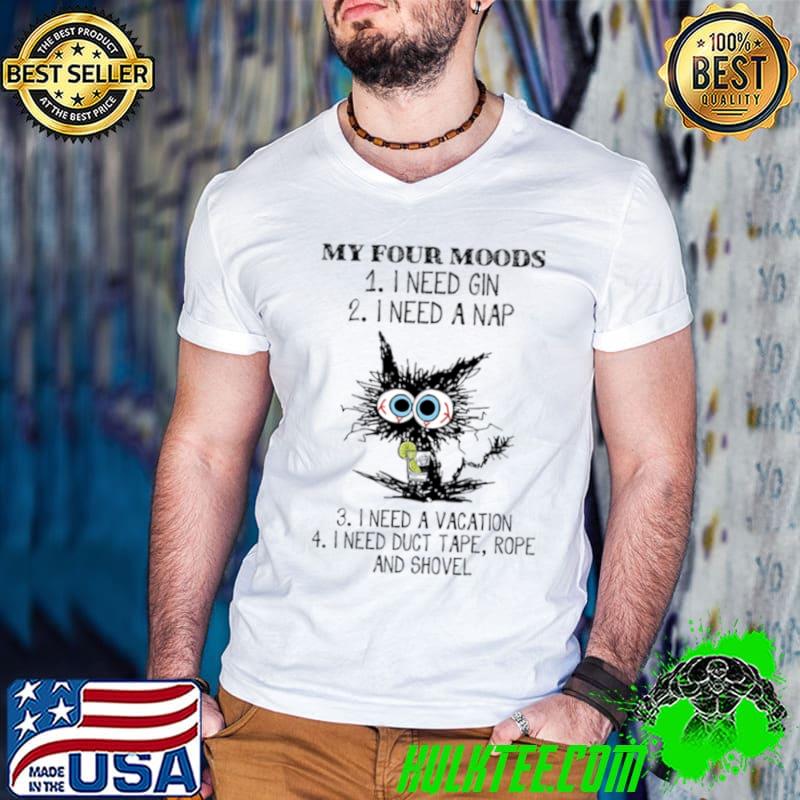 My four moods need gin need a nap need a vacation black cat T-Shirt