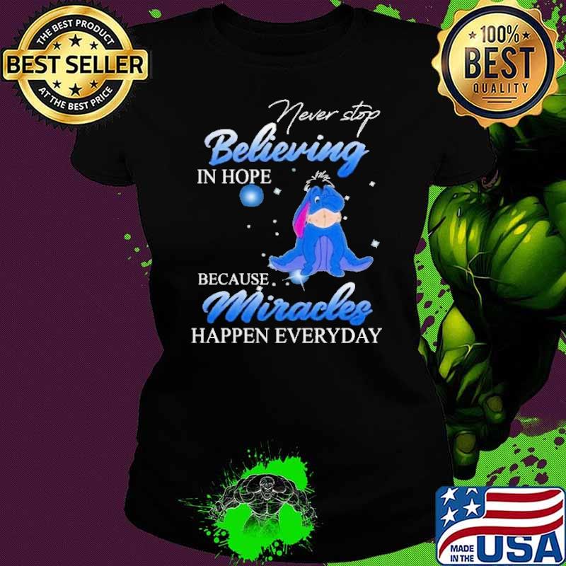 Never stop believing in hope because miracles happen everyday Eeyore shirt
