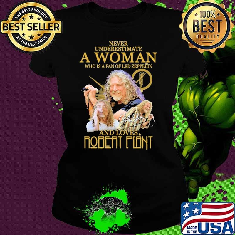 Never underestimate a woman led zeppelin and love robert plant signature shirt