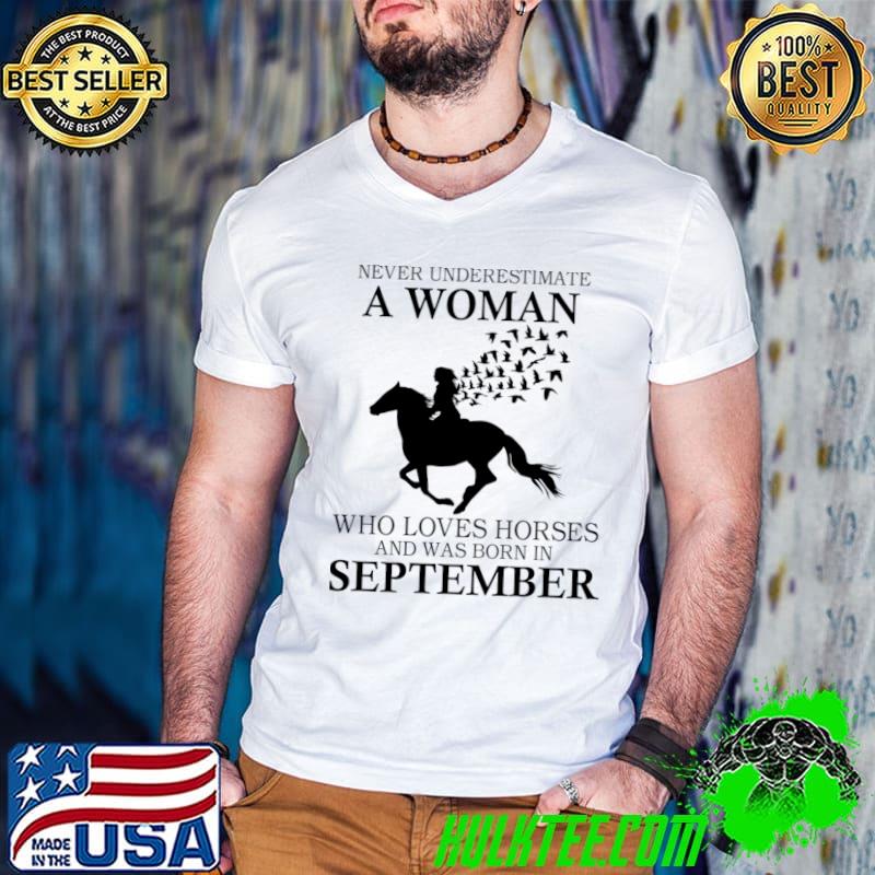 Never underestimate a woman who loves horses was born September birds T-Shirt