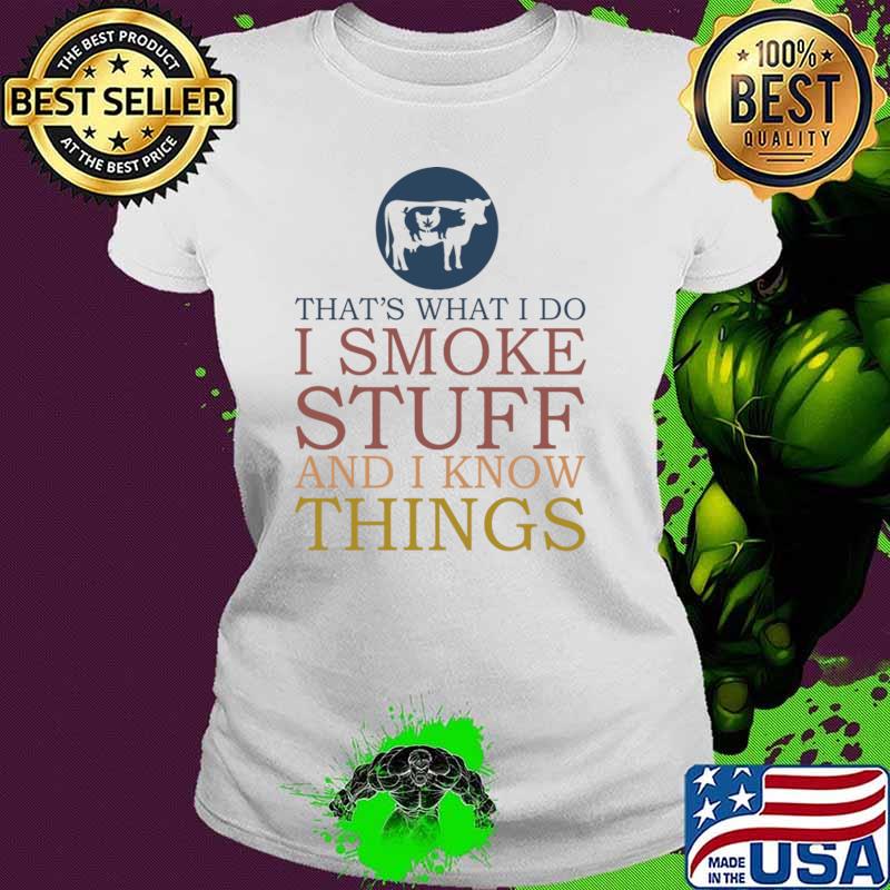 Nice bBQ Weed I Smoke Stuff And Know Things T-Shirt