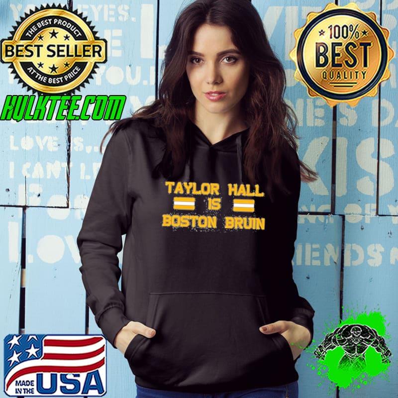 Nice taylor Hall Is A Boston Bruin Shirt