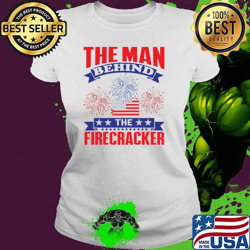Nice the Man Behind The Firecracker 4th of July Fireworks T-Shirt