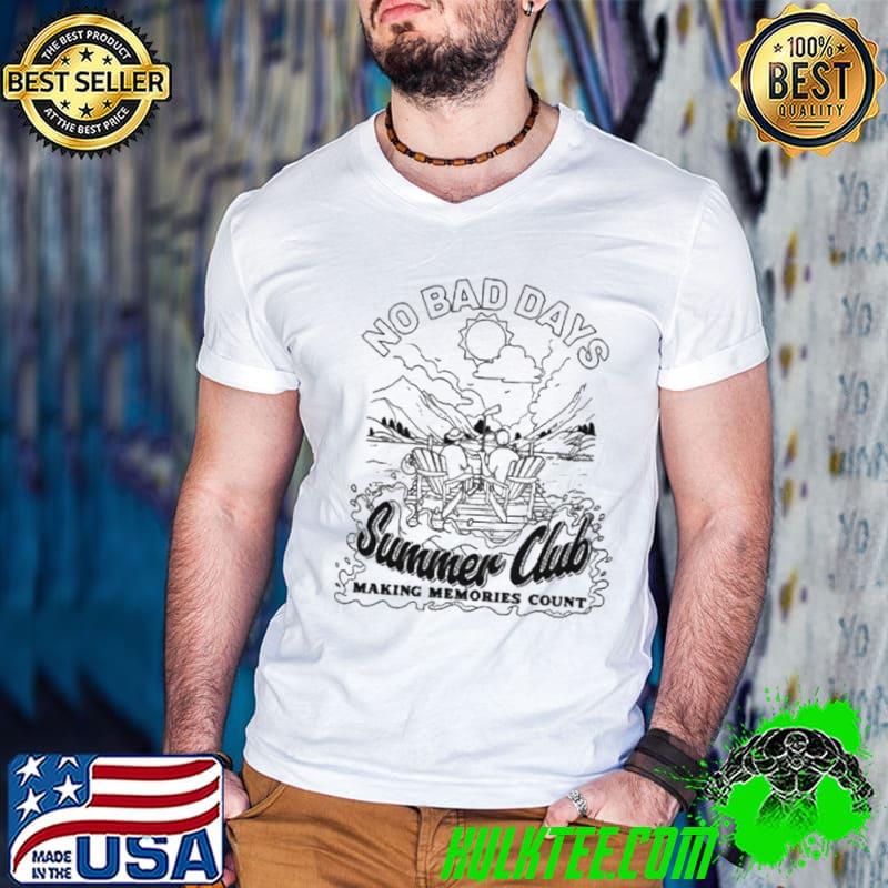 No Bad Days Summer Club Making Memories Count Shirt No Bad Days Summer Club Making Memories Count Shirt