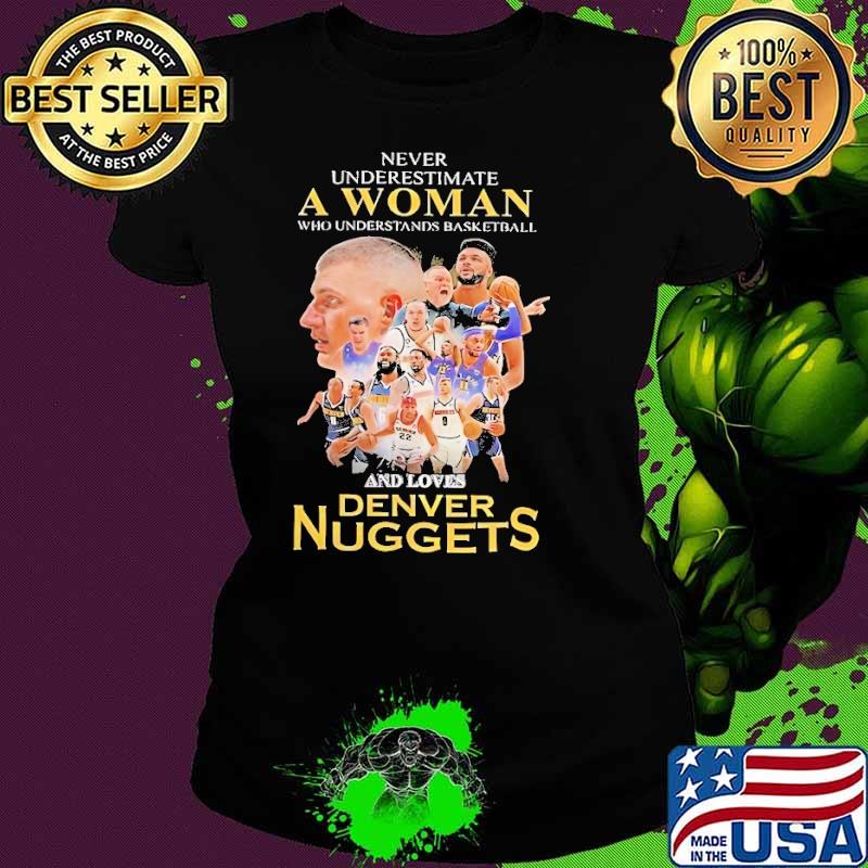 Official never underestimate a woman basketball denver nuggets shirt Official never underestimate a woman basketball denver nuggets shirt