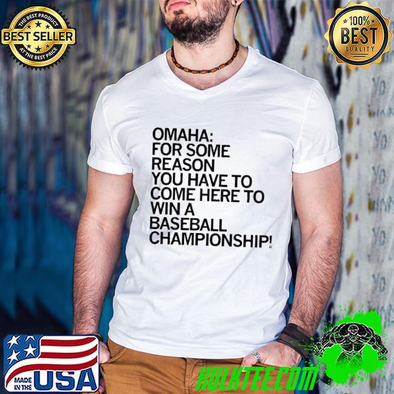 Omaha Come Here To Win A Baseball Championship Shirt