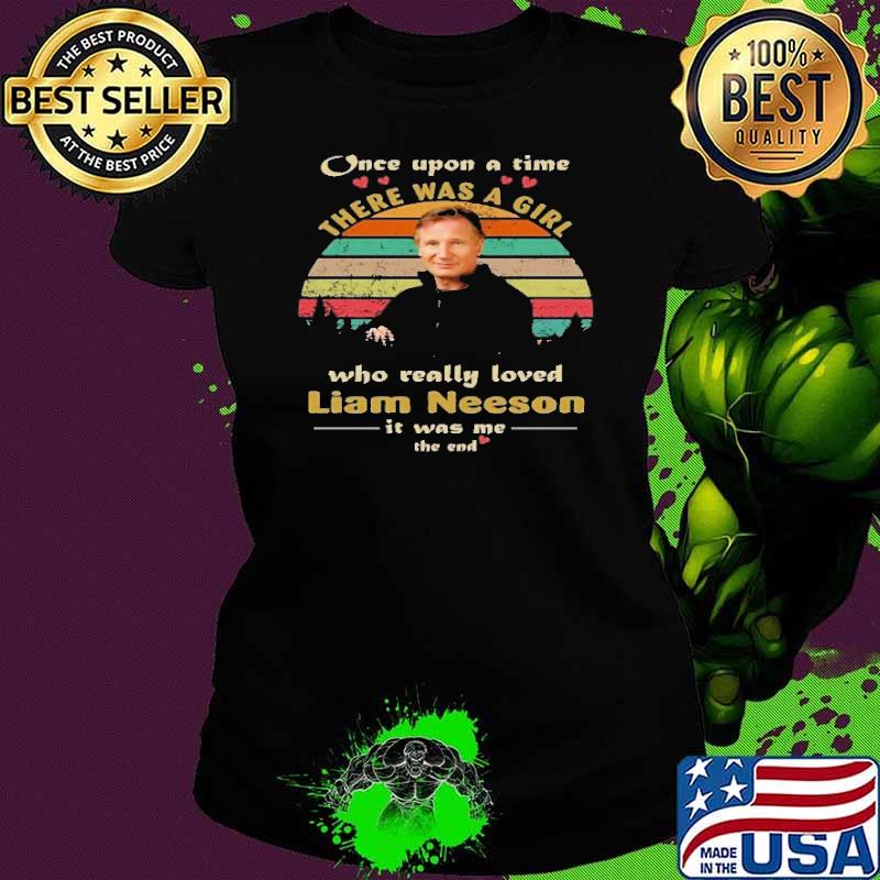 Once upon a time there was a girl who really loved Liam Neeson Vintage shirt Once upon a time there was a girl who really loved Liam Neeson Vintage shirt