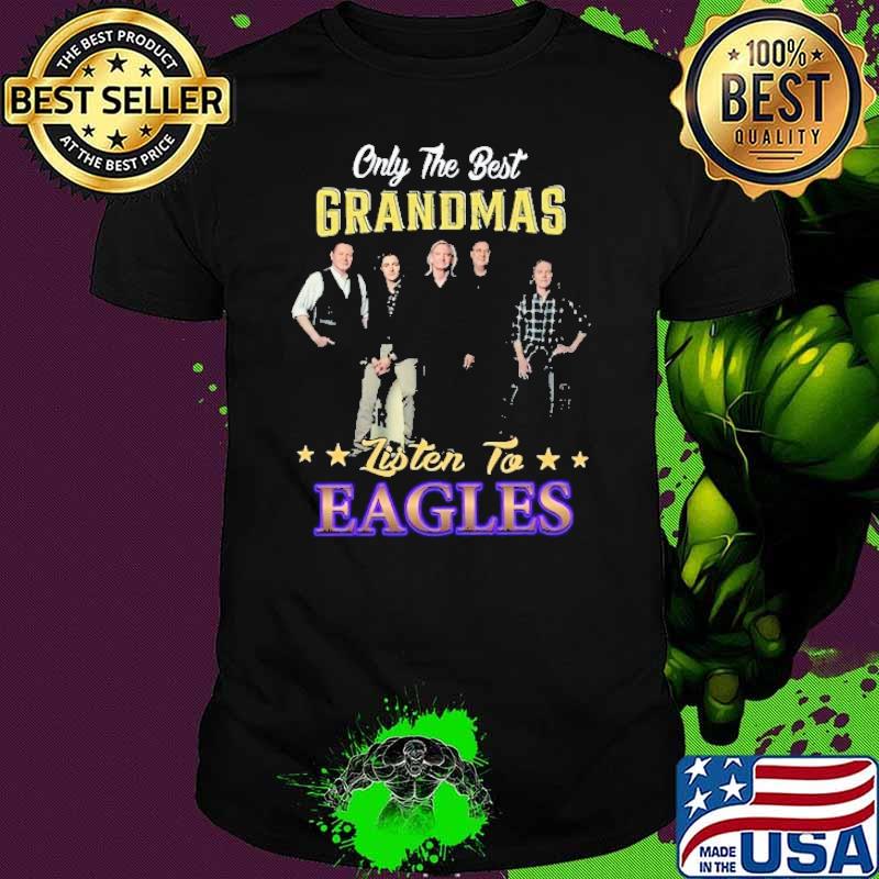 Eagles Band - Only the best grandmas listen to eagles Shirt