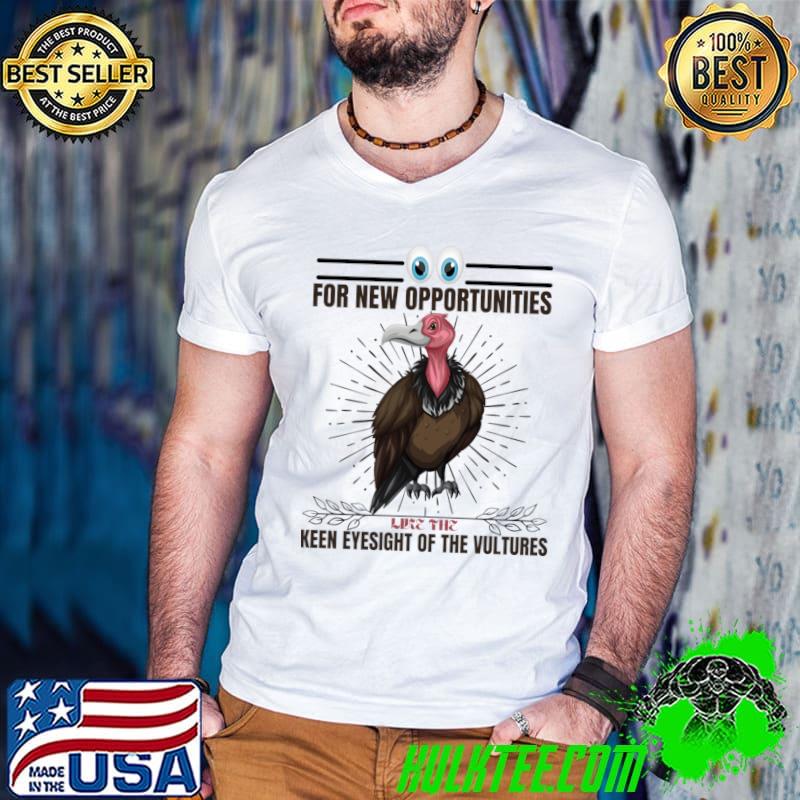 Original for New Opportunities Like The Keen Eyesight Of The Vultures T-Shirt