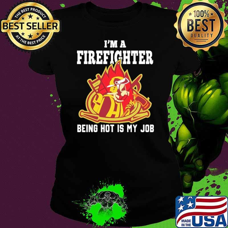 Original i'm A Firefighter Being Hot Is My Job Gift Youth shirt