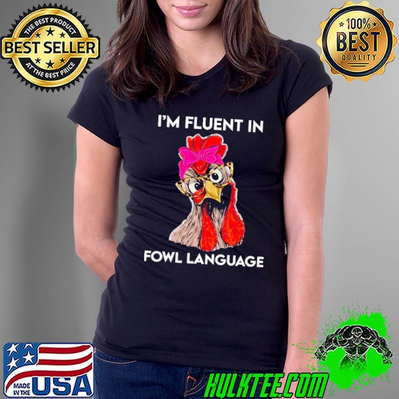 Original i'm Fluent In Fowl Language Farm Chicken s Ladies Tee Original i'm Fluent In Fowl Language Farm Chicken s Ladies Tee