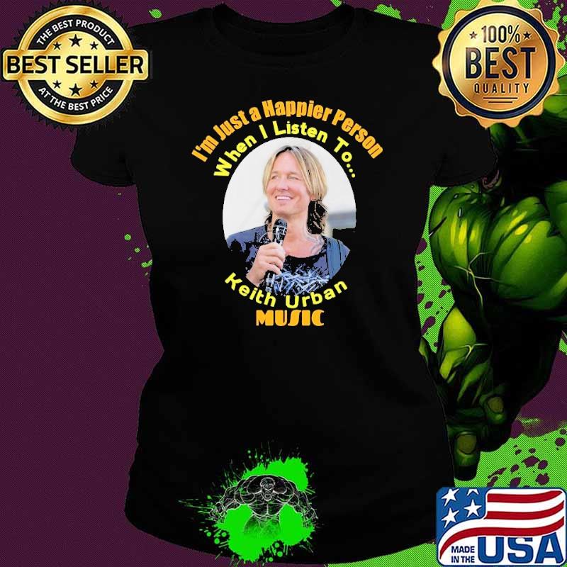 Original just a happier person when listen to keith urban shirt