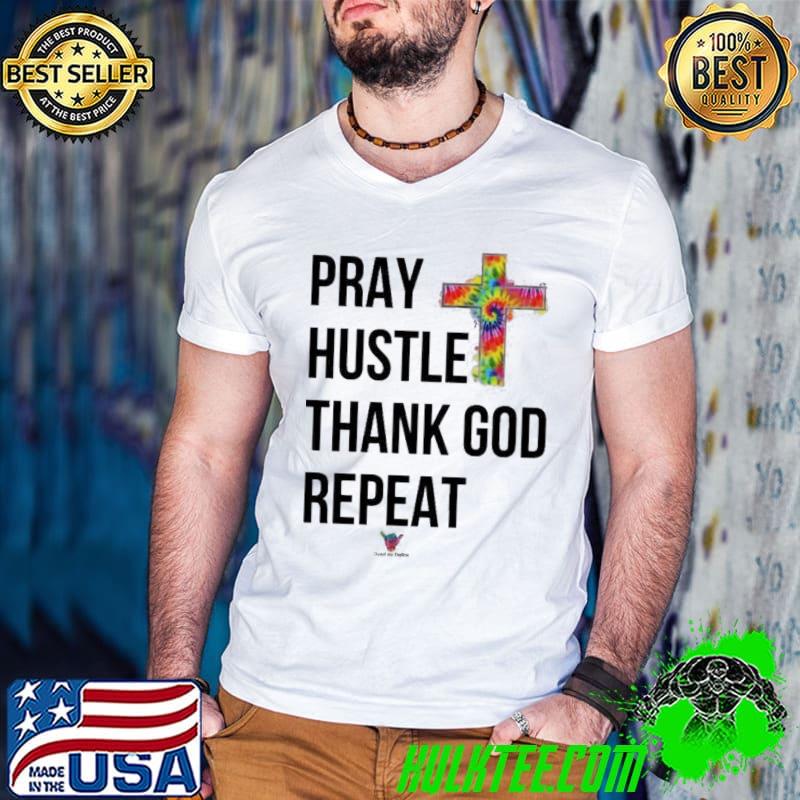 Pray hustle thank god repeat cross tie dye shirt Pray hustle thank god repeat cross tie dye shirt