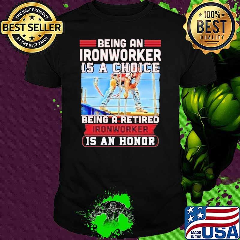 Premium being an ironworker a choice being a retired honor s Unisex Premium being an ironworker a choice being a retired honor s Unisex