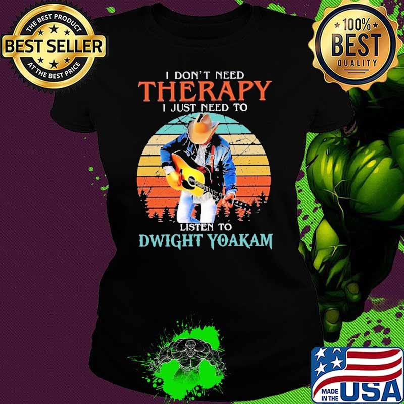 Premium i don't need therapy just need a Dwight Yoakam vintage shirt