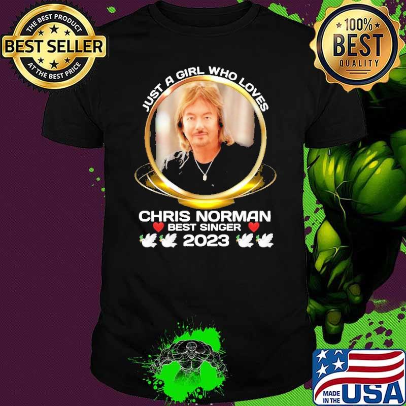 Premium just a girl who loves chris norman best singer 2023 shirt