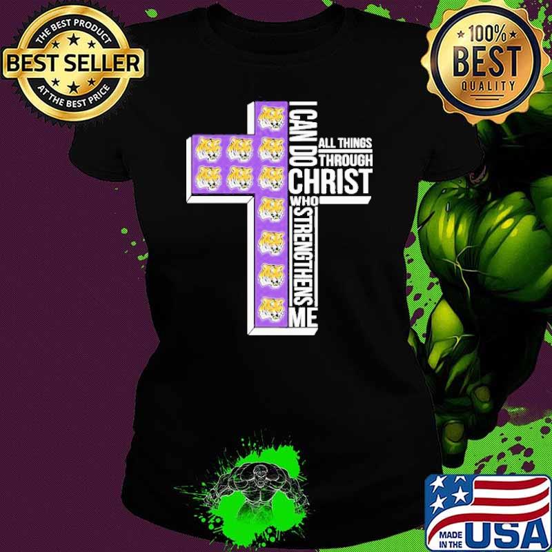 Premium lSU Tigers I can do all things through christ who strengthens me s Ladies tee Premium lSU Tigers I can do all things through christ who strengthens me s Ladies tee