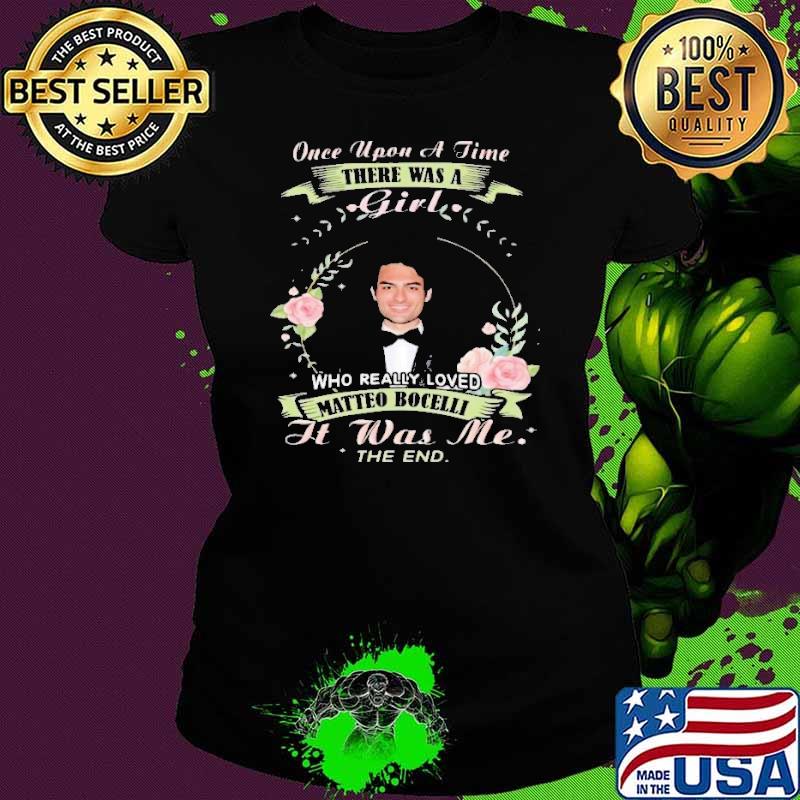 Premium once upon a time there was a girl really loved Matteo Bocelli was me flower shirt