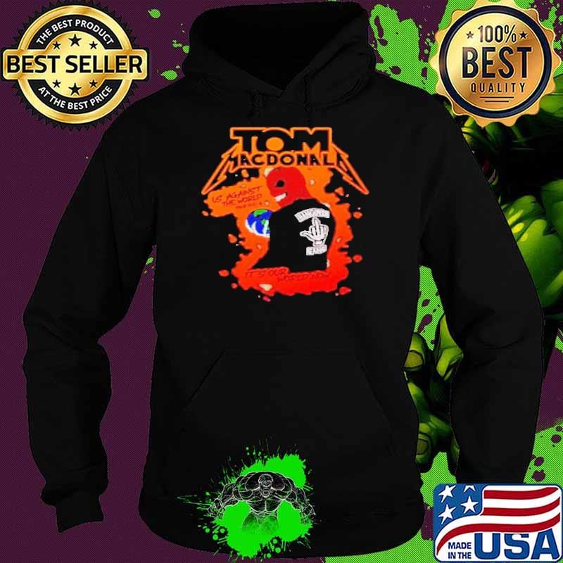 Premium tom maconal us against the world s Hoodie Premium tom maconal us against the world s Hoodie