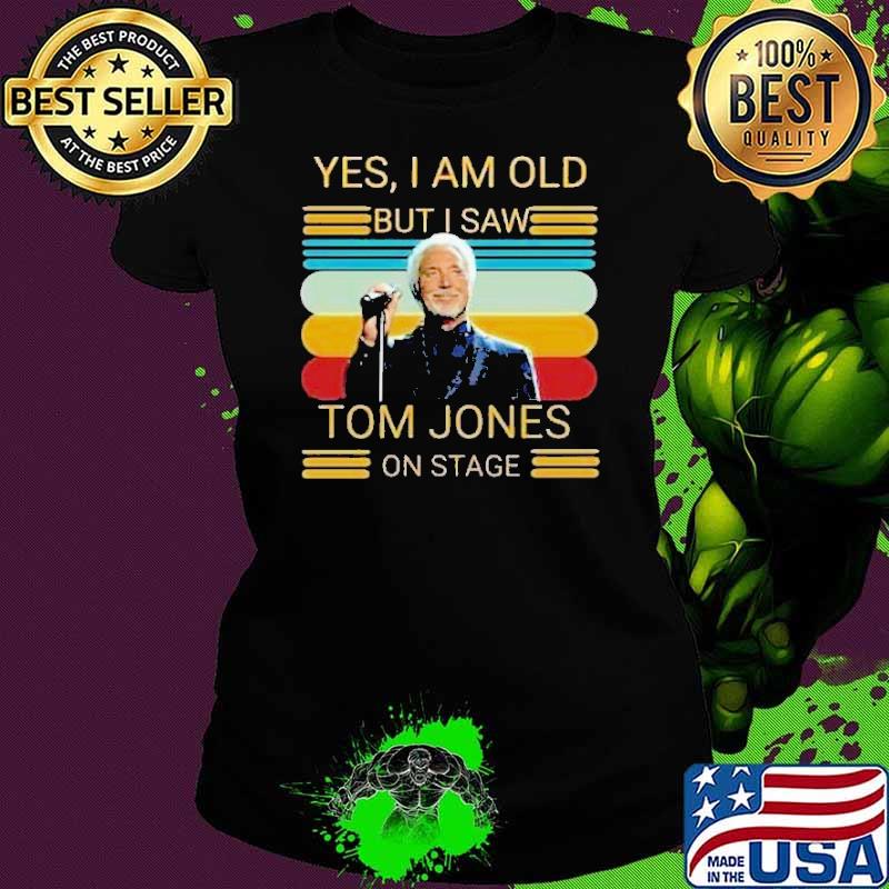 Premium yes i am old but saw Tom Jones on stage vintage shirt