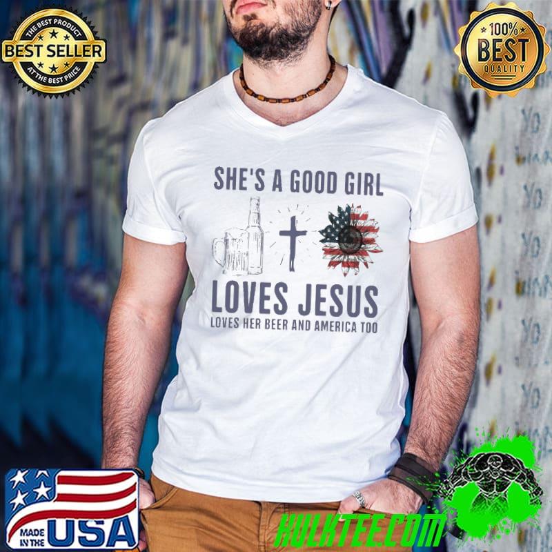She's a good girl loves jesus loves her beer and america too beer sunflower flag shirt