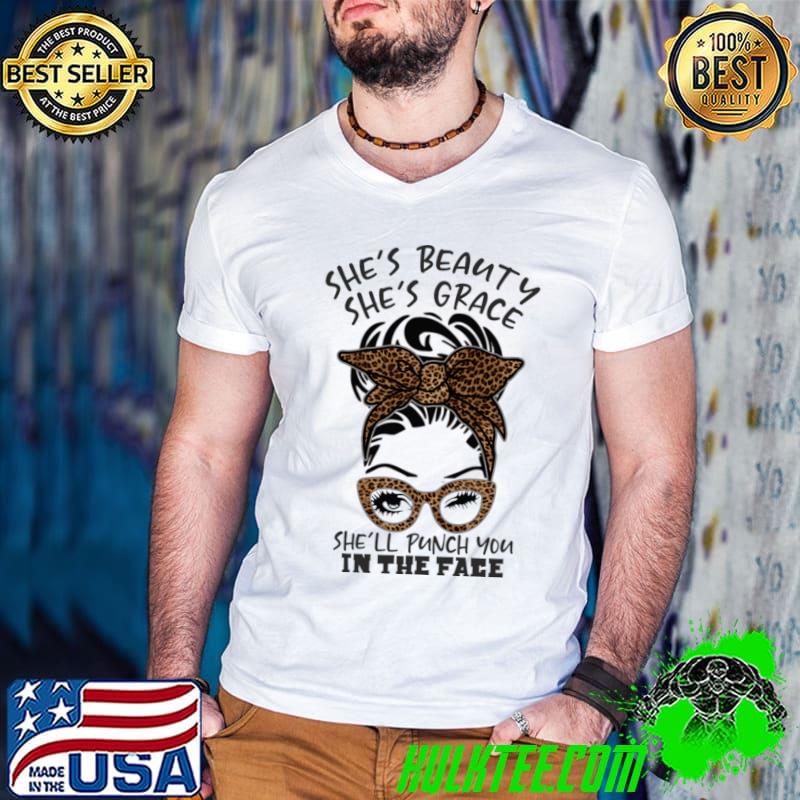 She's Beauty She's Grace She'll Punch You in the Face Messy Bun Leopard T-Shirt