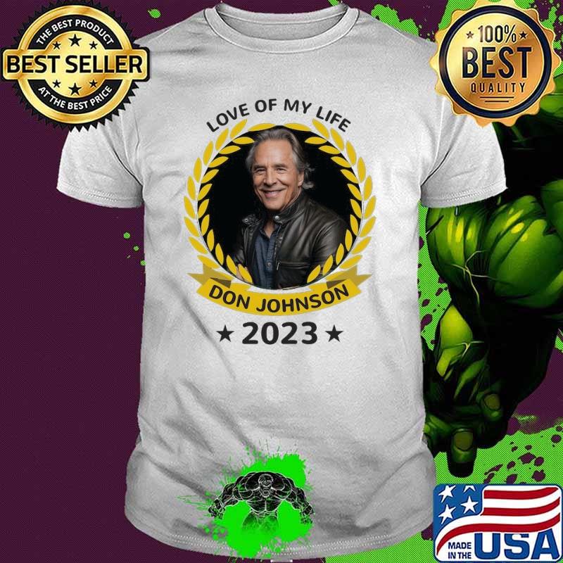 Top love of my life Don Johnson 2023 star shirt