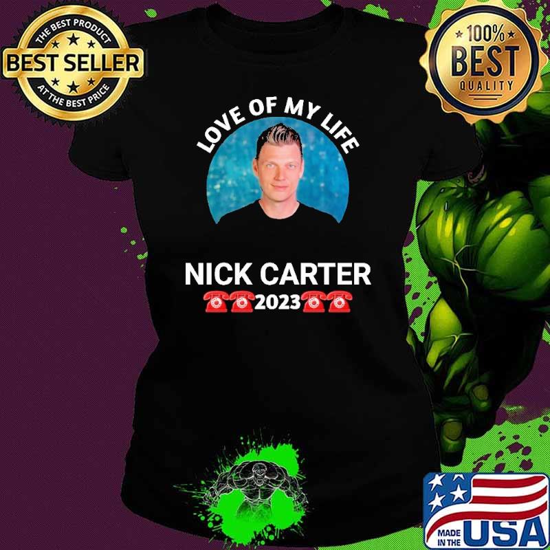 Top love of my life Nick Carter 2023 shirt