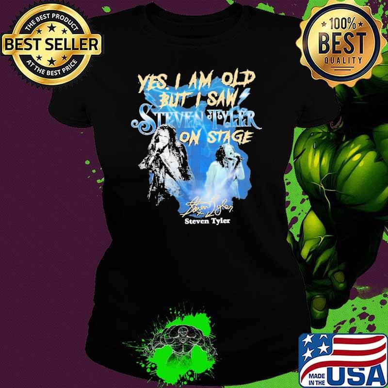 Top yes am old i saw Steven Tyler on stage signature shirt
