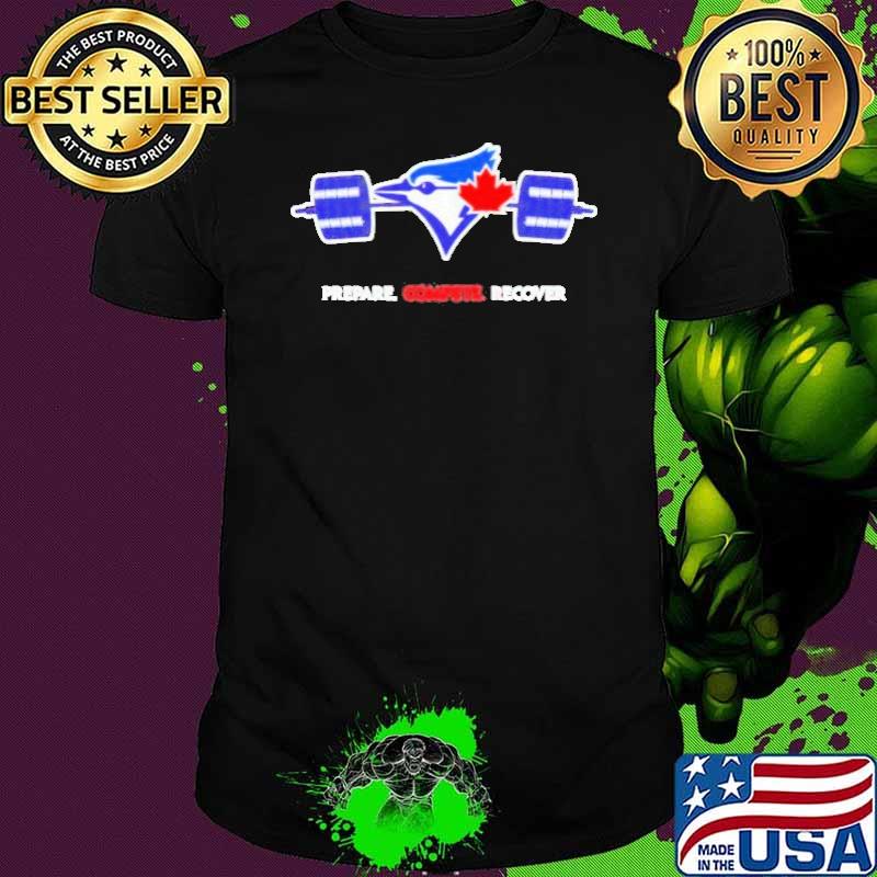 Toronto Blue Jays Prepare Compete Recover shirt
